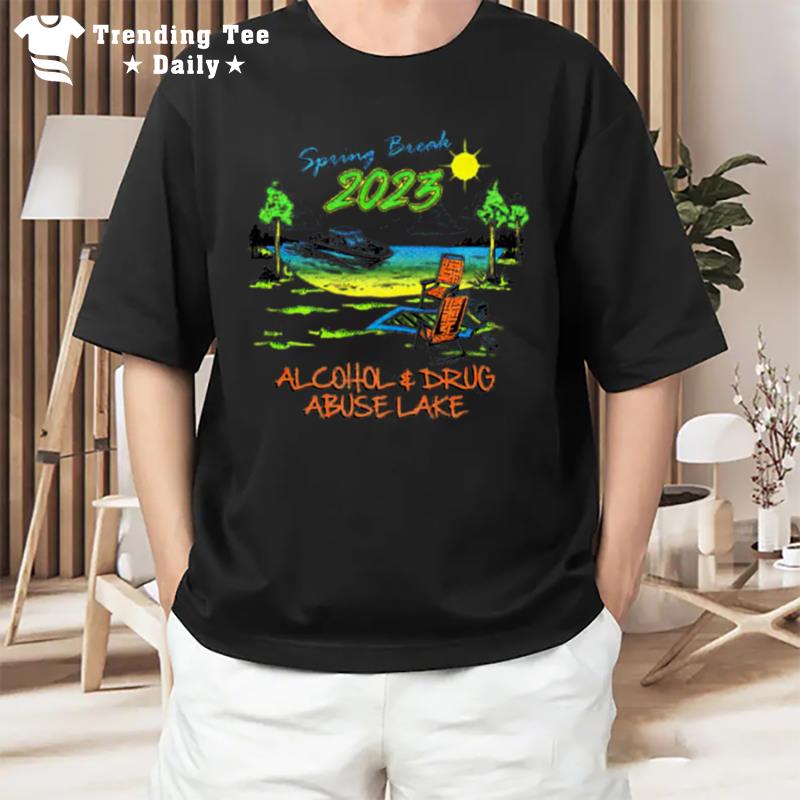 Spring Break 2023 Alcohol And Drug Abuse Lake T-Shirt