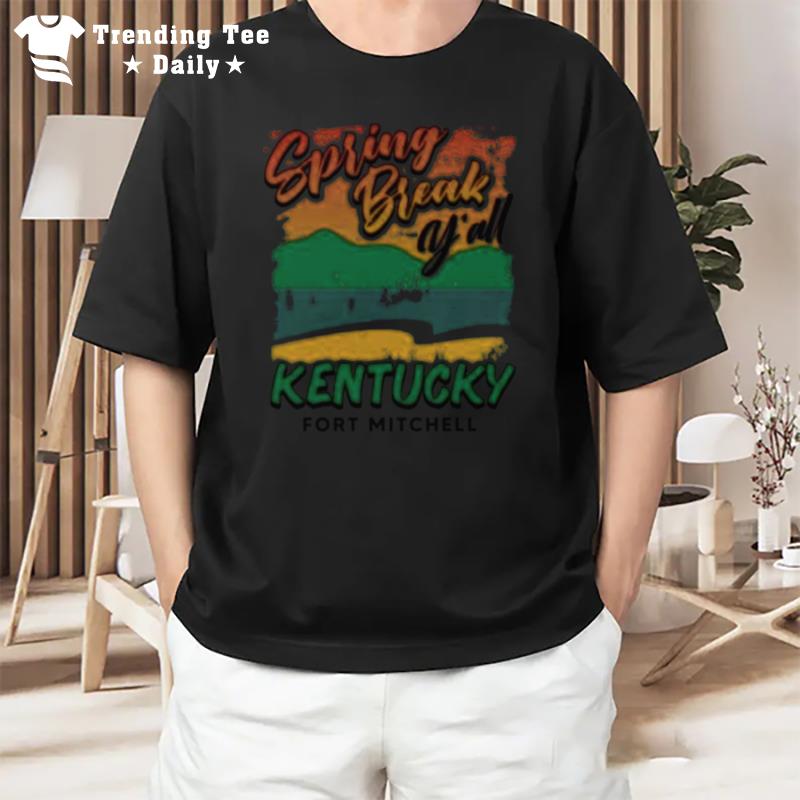 Spring Break Y'All Kentucky Fort Mitchell T-Shirt