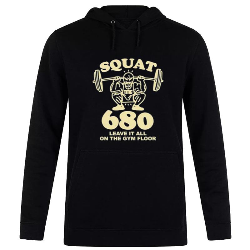 Squat 680 Leave It All On The Gym Floor Hoodie