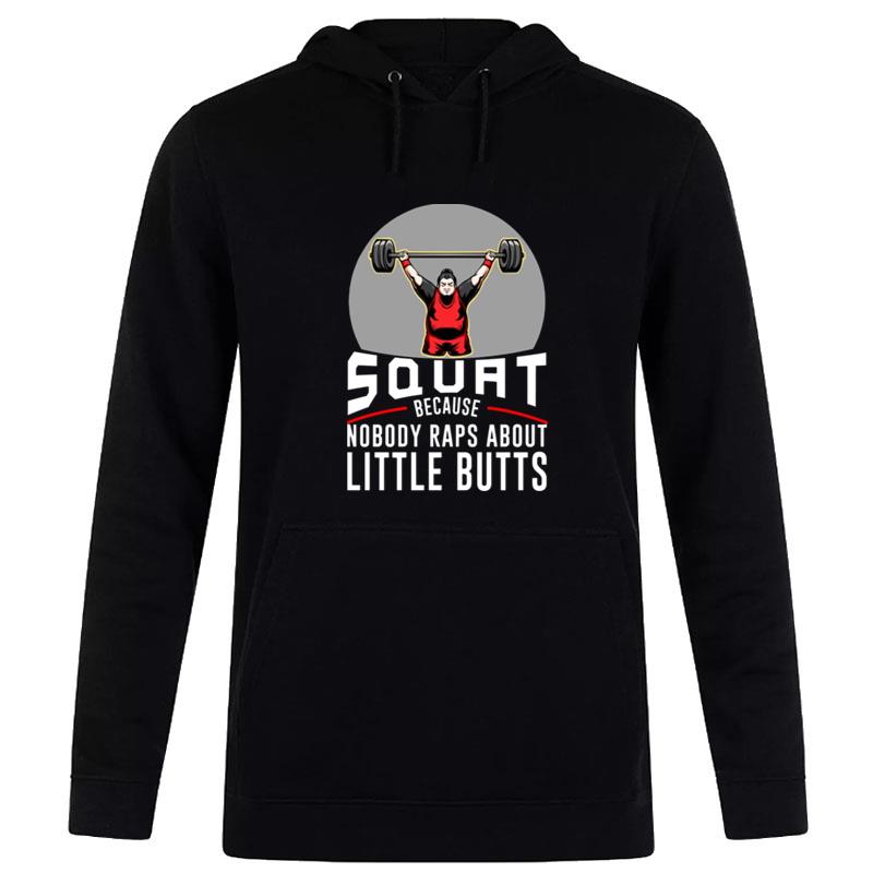 Squat Because Nobody Raps About Little Butts Aier Squa Hoodie