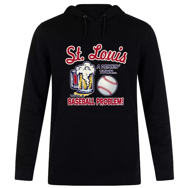 St. Louis A Drinking Town With A Baseball Problem Hoodie