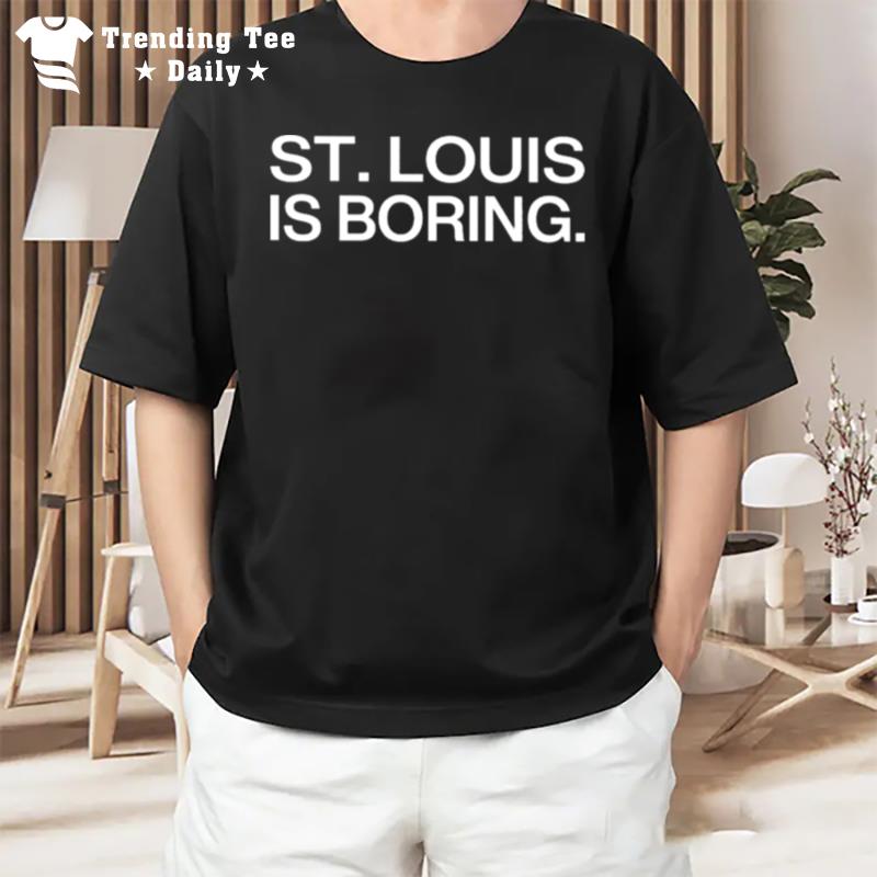 St Louis Is Boring T-Shirt