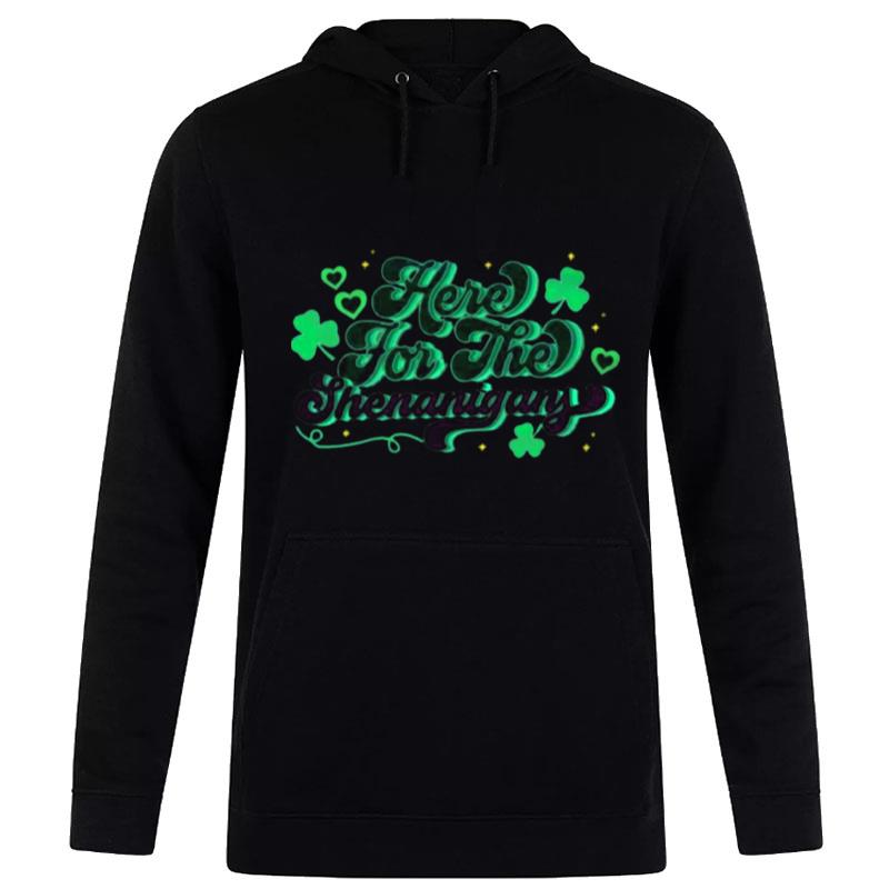 St Patrick'S Day Here For The Shenanigans Hoodie