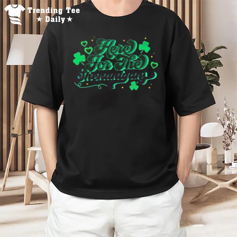 St Patrick'S Day Here For The Shenanigans T-Shirt