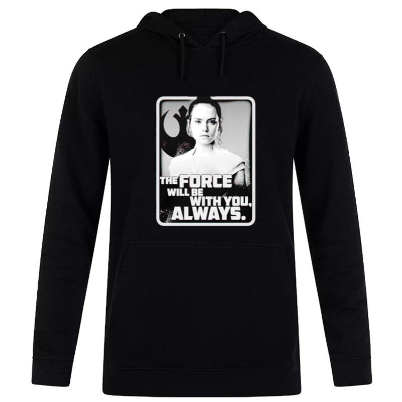 Star Wars The Rise Of Skywalker Rey Force Will Be With You Hoodie