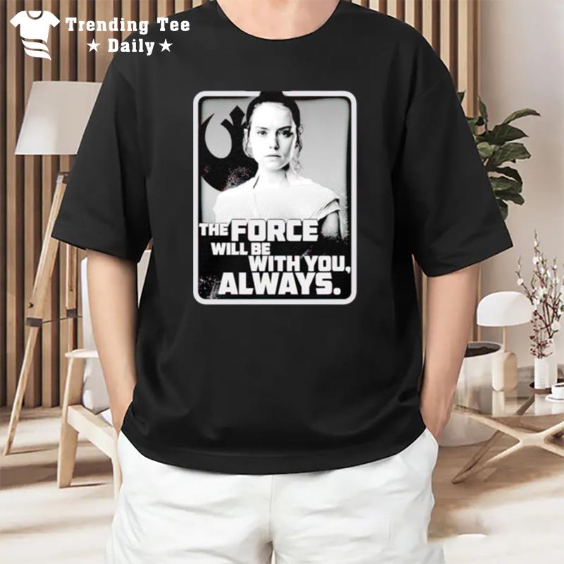 Star Wars The Rise Of Skywalker Rey Force Will Be With You T-Shirt