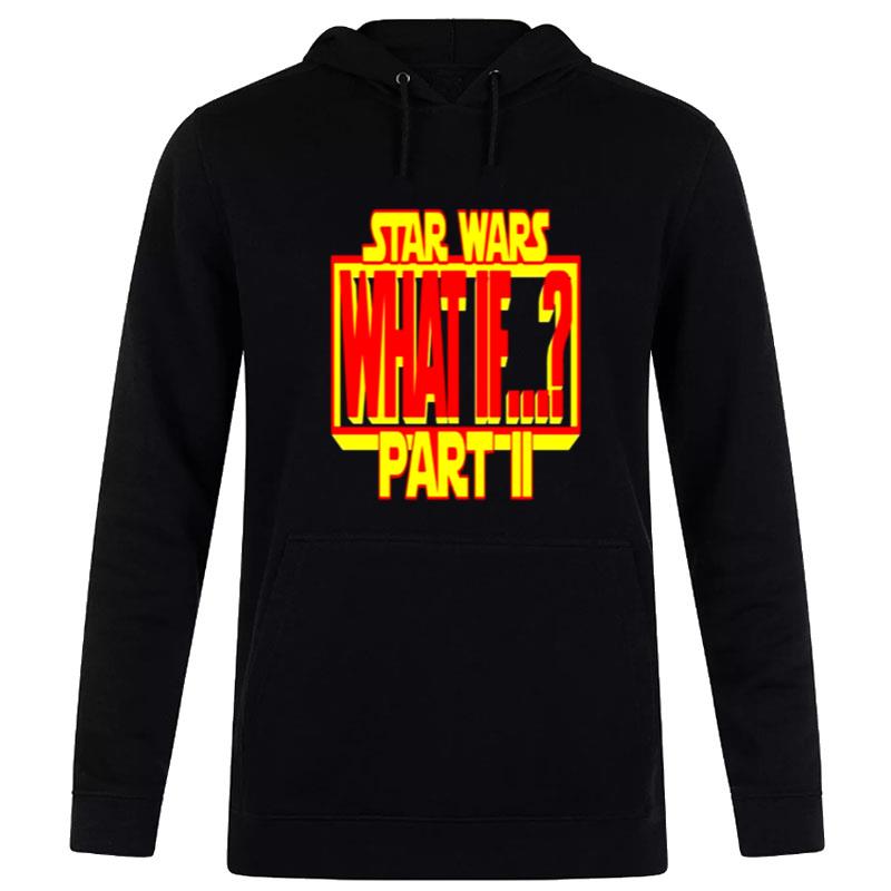 Star Wars What If Part Ii Non Canon Stories Hoodie