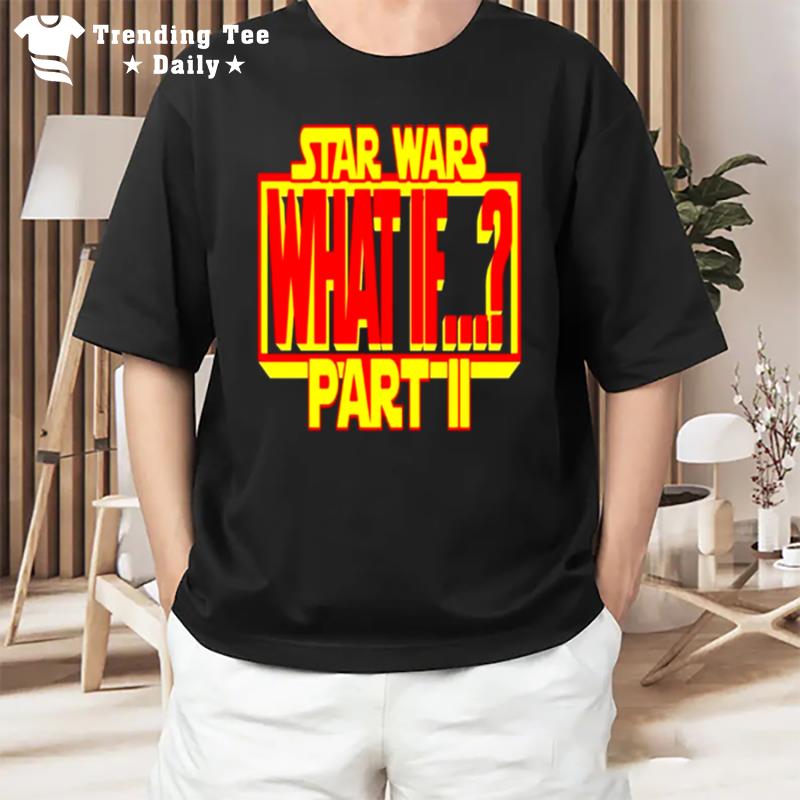 Star Wars What If Part Ii Non Canon Stories T-Shirt