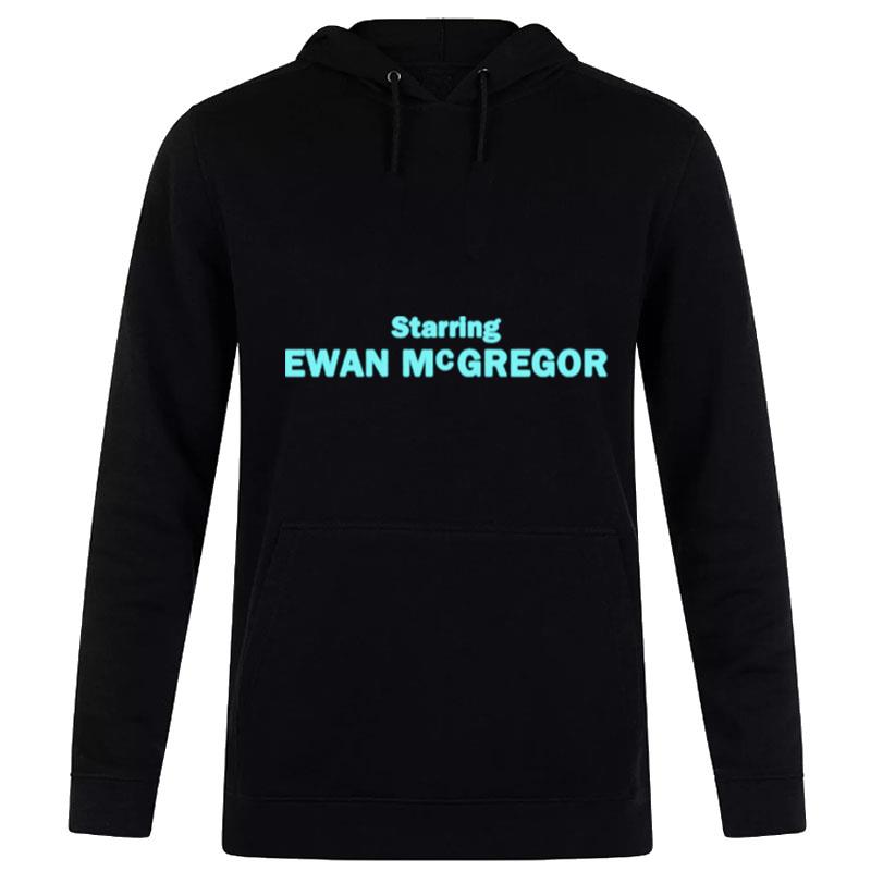 Starring Ewan Mcgregor Hoodie