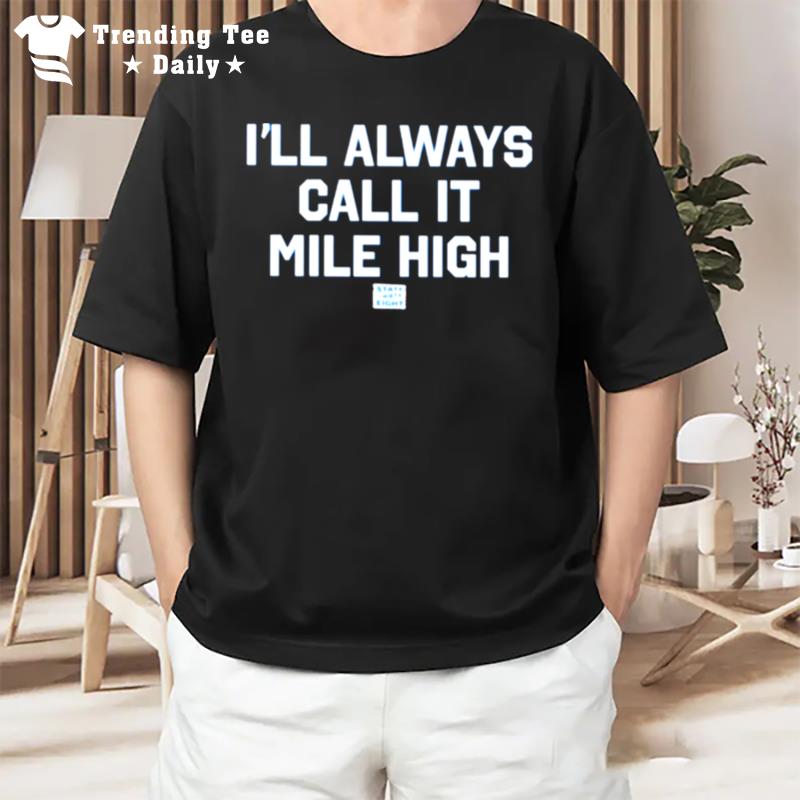 State Thirty Eight Store I'Ll Always Call It Mile High T-Shirt