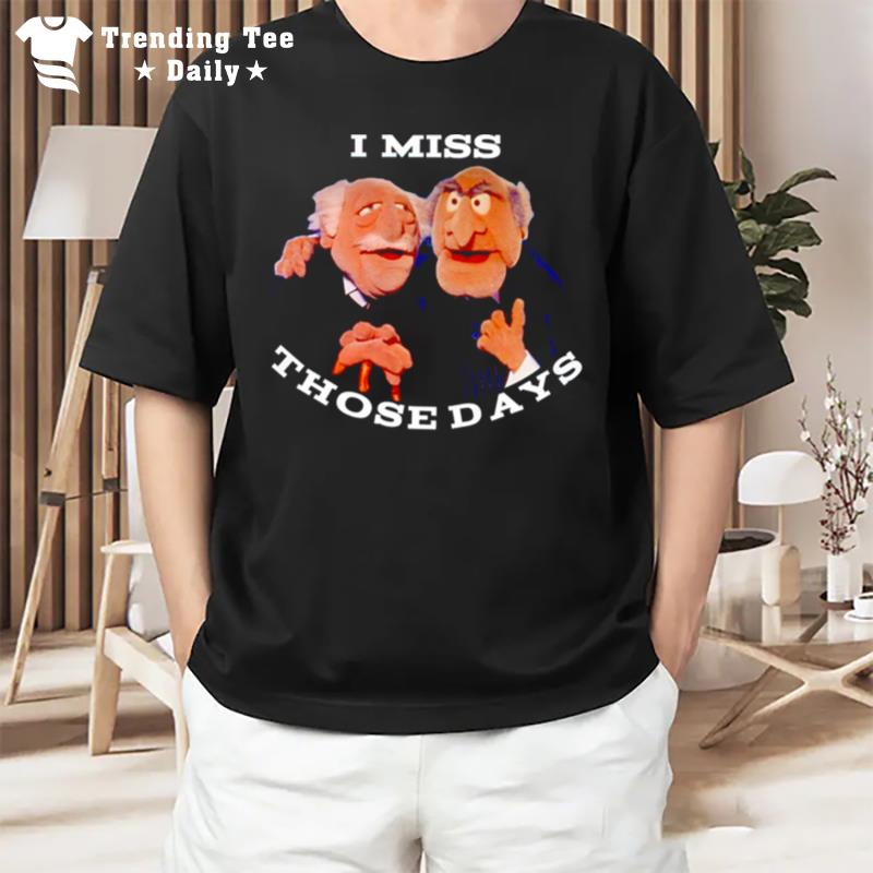 Statler And Waldorf I Miss Those Days T-Shirt