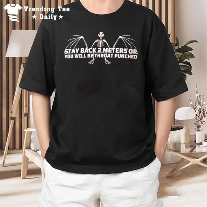 Stay Back 2 Meters Or You Will Be Throat Punched T-Shirt