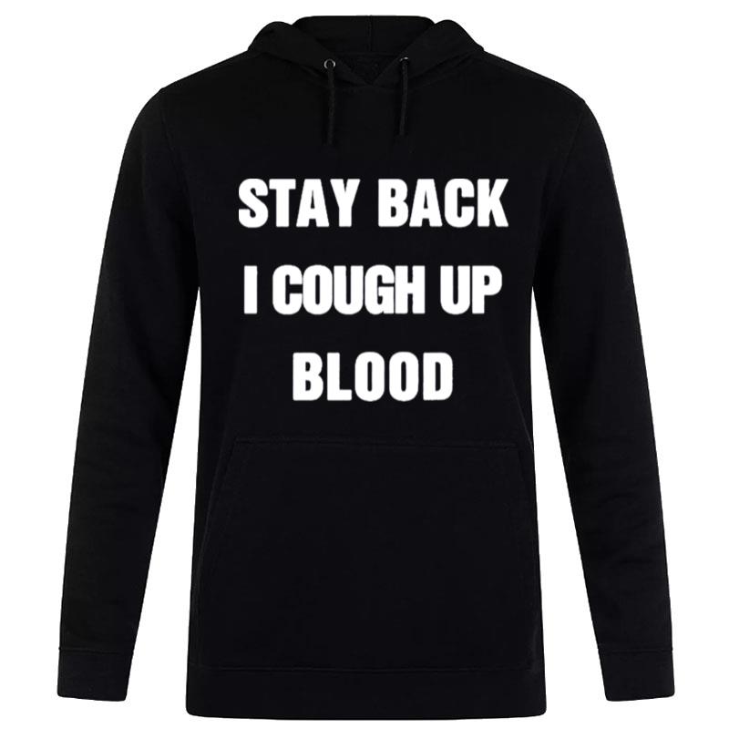 Stay Back I Cough Up Blood Black Hoodie