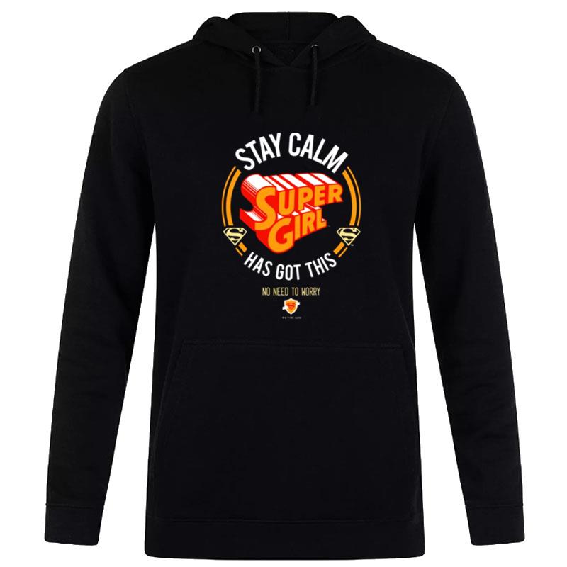 Stay Calm Supergirl Has Got This Hoodie