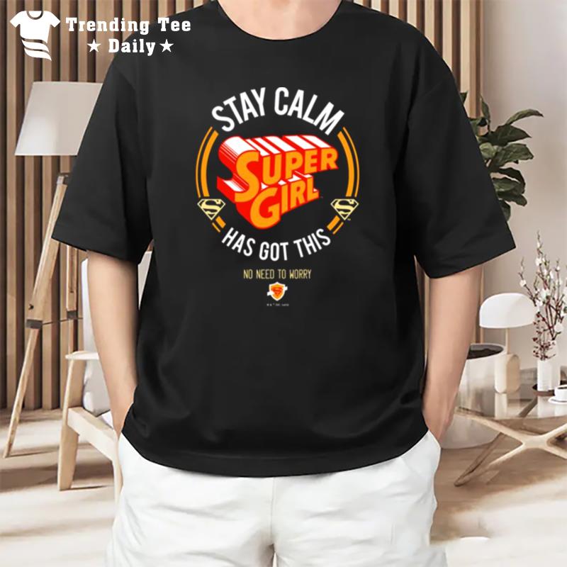 Stay Calm Supergirl Has Got This T-Shirt