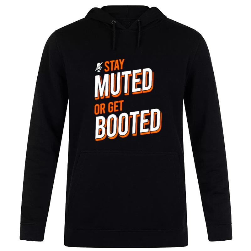 Stay Muted Or Get Booted Hoodie