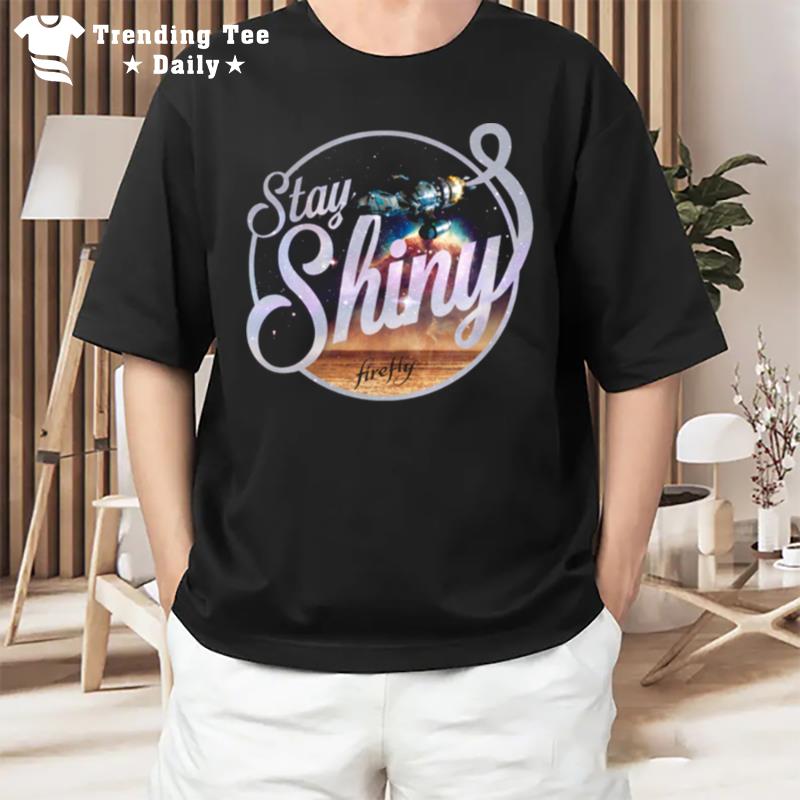 Stay Shiny Tv Sci Fi Firefly Quote Comic Con T-Shirt