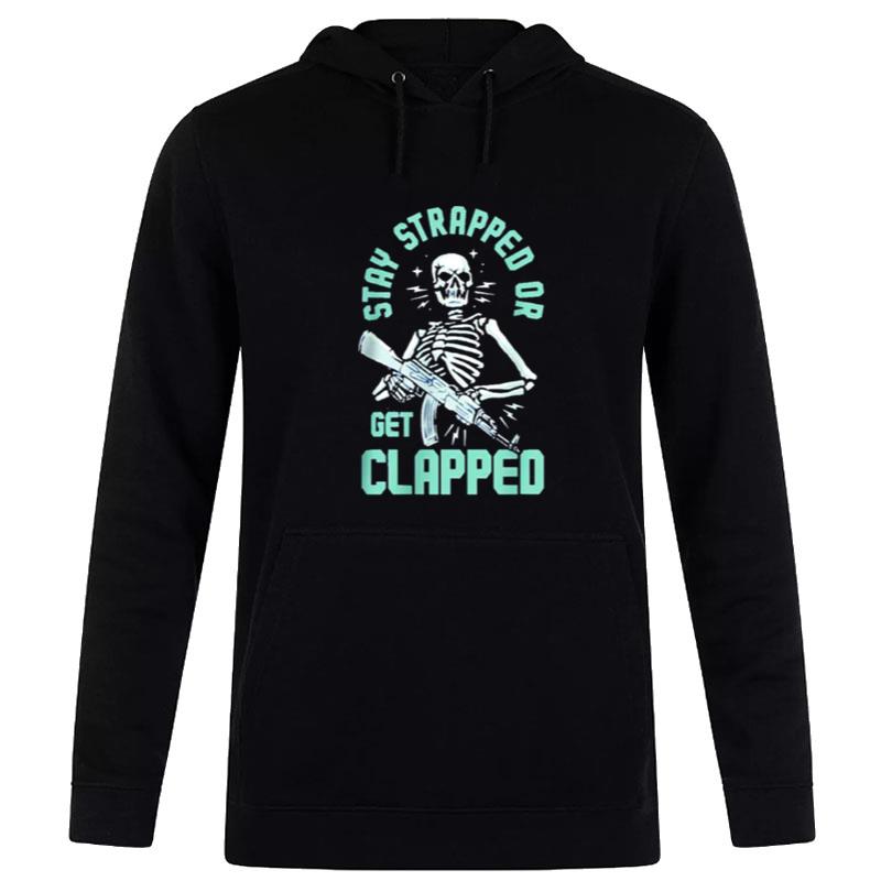 Stay Strapped Or Get Clapped Hoodie