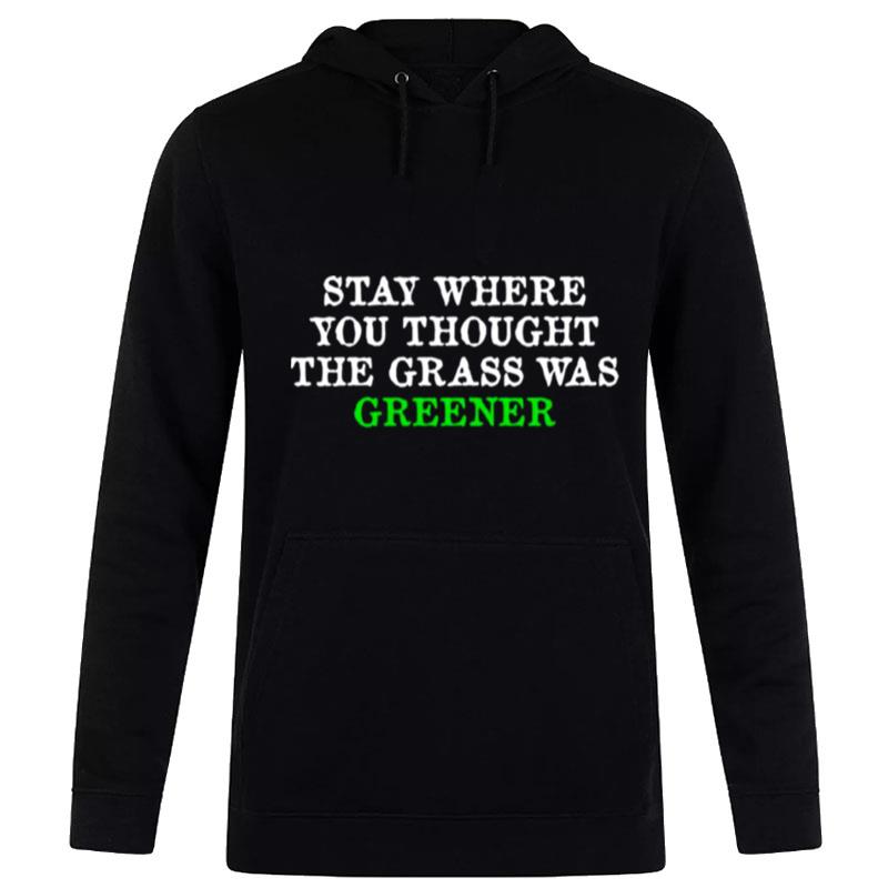 Stay Where You Thought The Grass Was Greener Hoodie