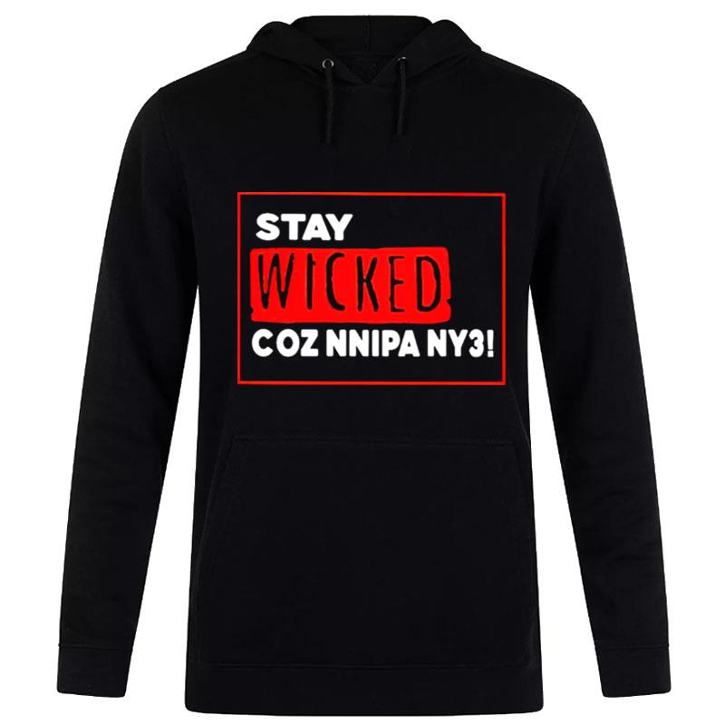 Stay Wicked Coz Nnipa Ny3 Hoodie