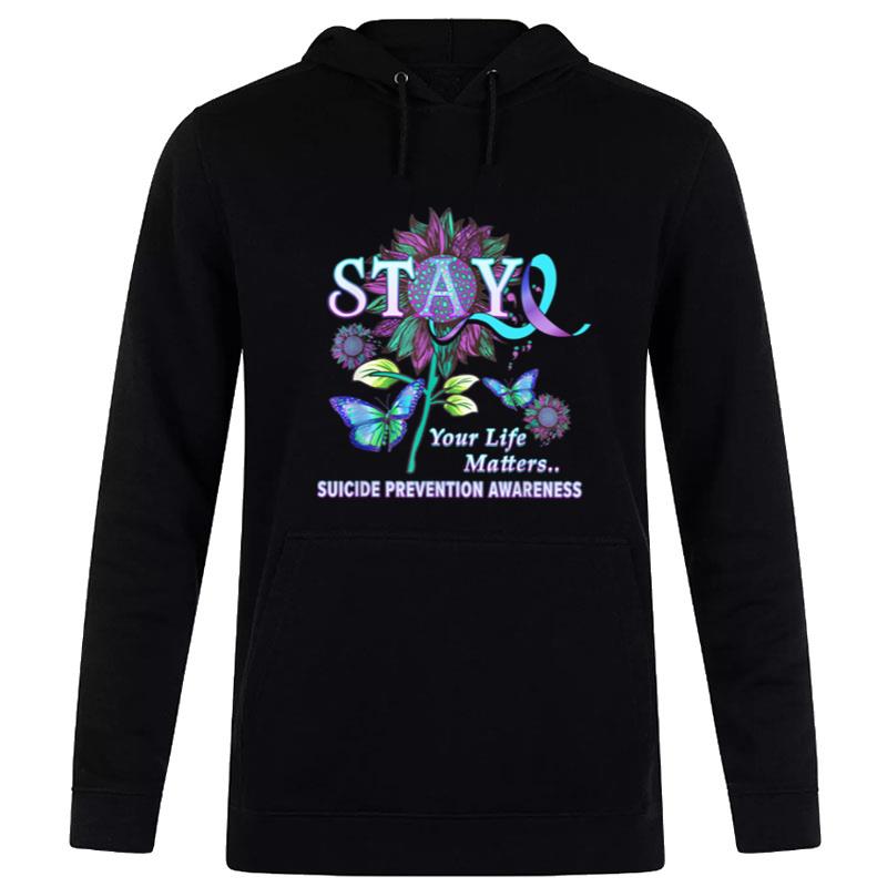 Stay Your Life Matters Suicide Prevention Awareness Hoodie