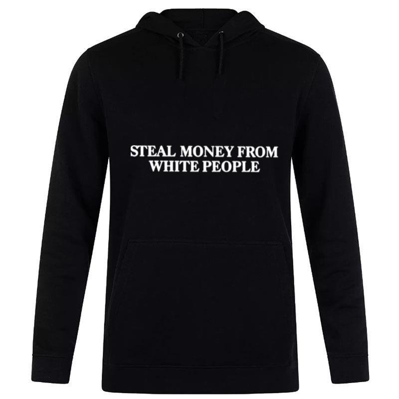 Steal Money From White People Unisex Hoodie