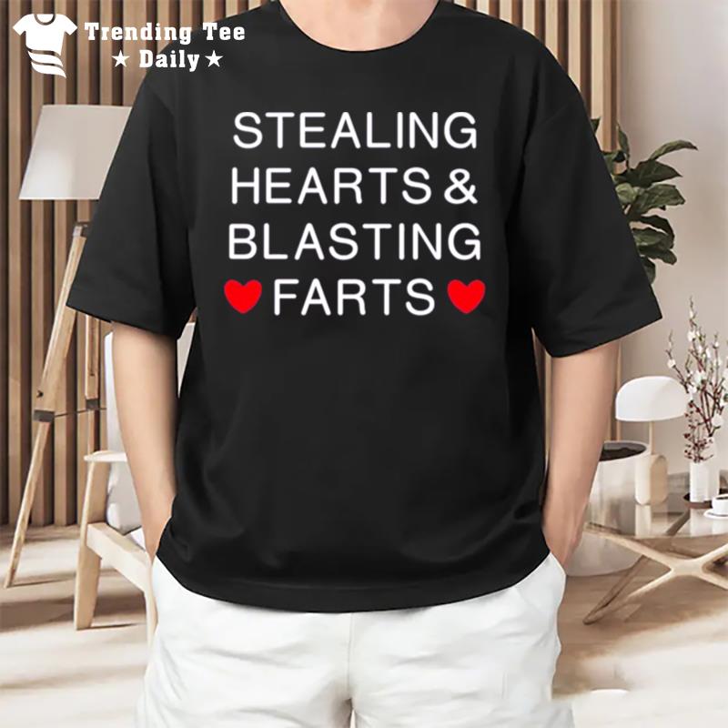 Stealing Hearts And Blasting Farts T-Shirt