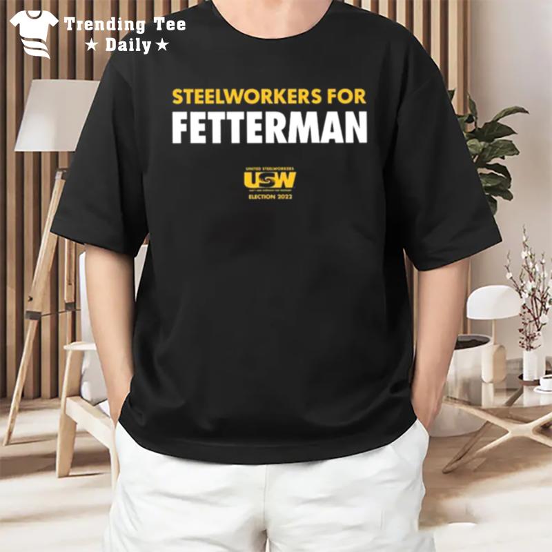 Steelworkers For Fetterman 2022 T-Shirt