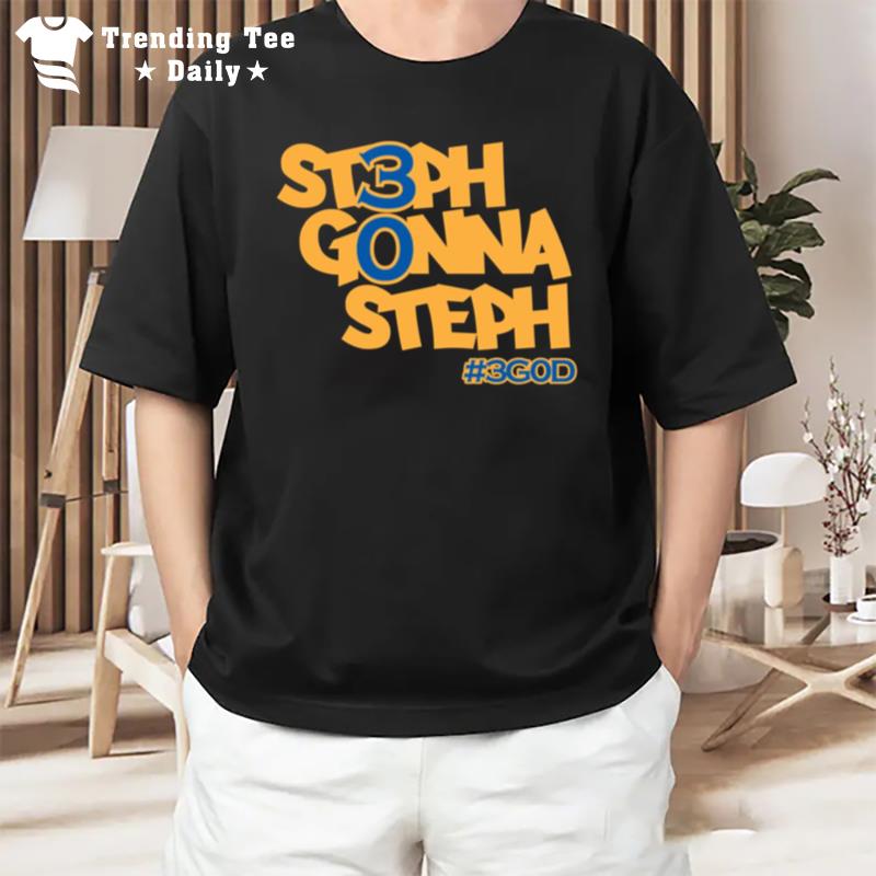 Steph Gonna Steph 3God Golden State Warriors Fans T-Shirt