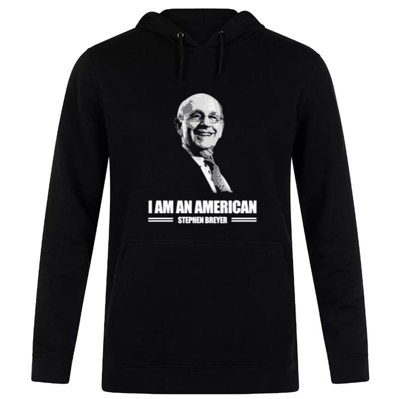 Stephen Breyer I Am A American Hoodie