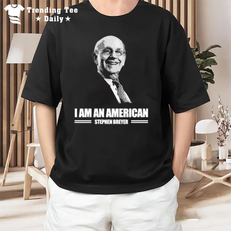 Stephen Breyer I Am A American T-Shirt