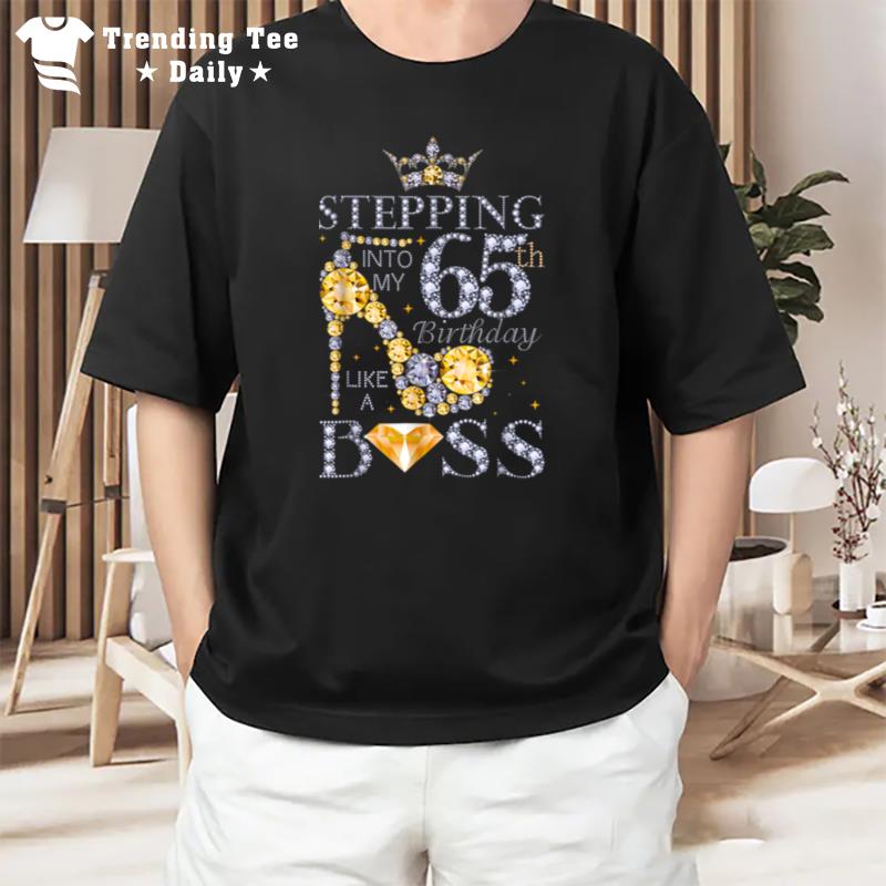 Stepping Into My 65Th Birthday Like A Boss Bday Gift Women B09Jsyxmzm T-Shirt