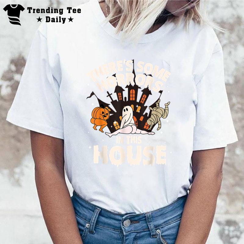 There'S Some Horrors In This House Ghost Halloween Funny T-Shirt