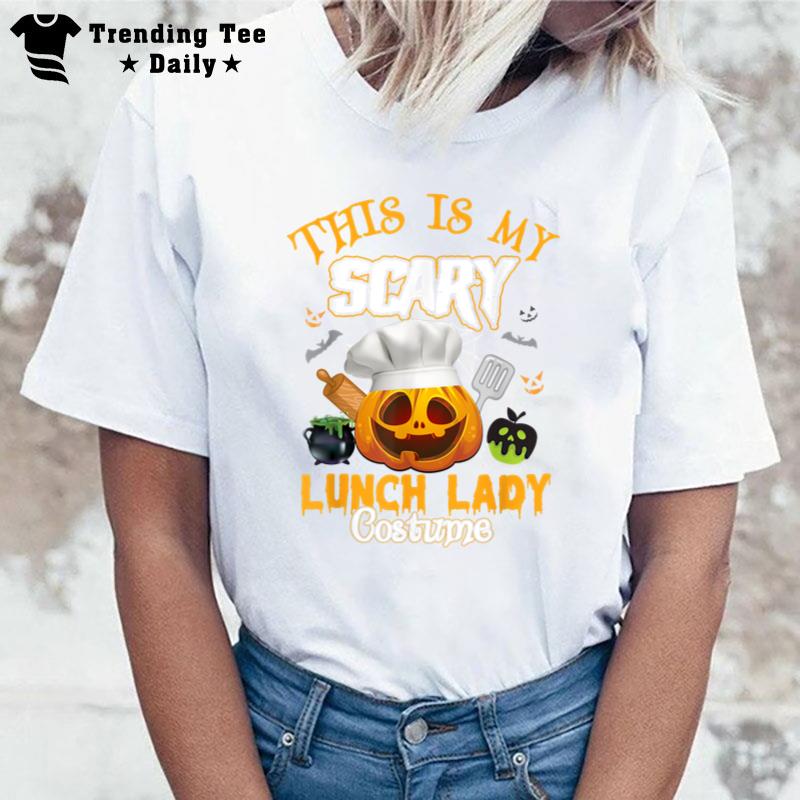 This Is My Scary Lunch Lady Costume Halloween Lunch Lady T-Shirt