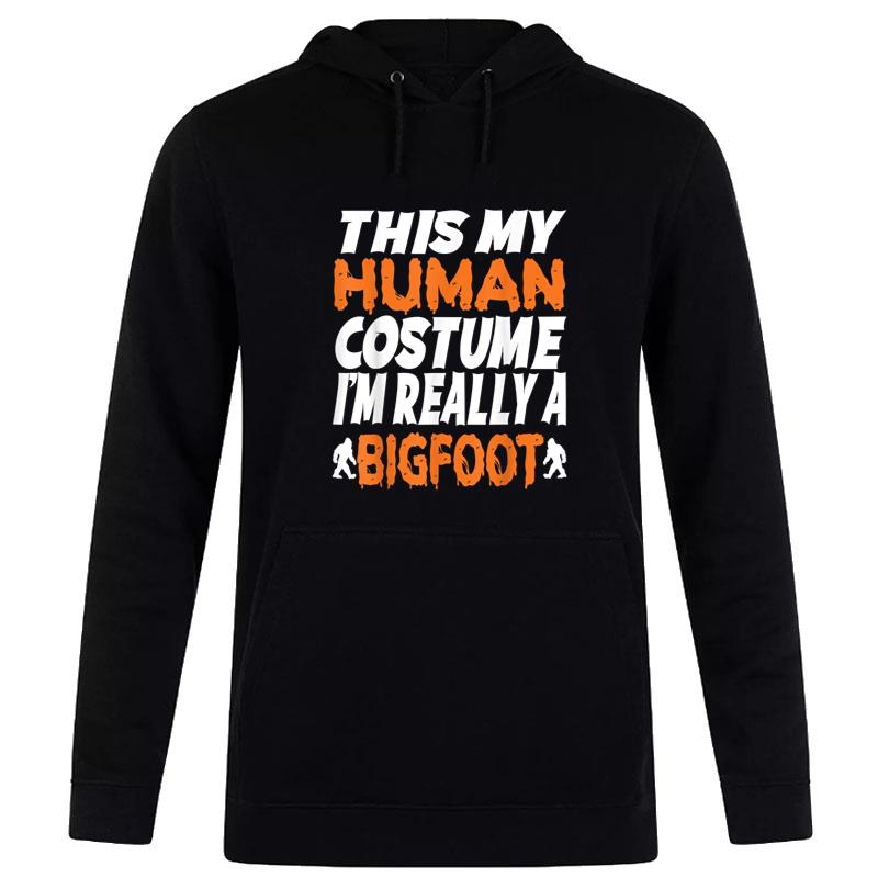 This Is My Human Costume I'M Really A Bigfoot Halloween Hoodie