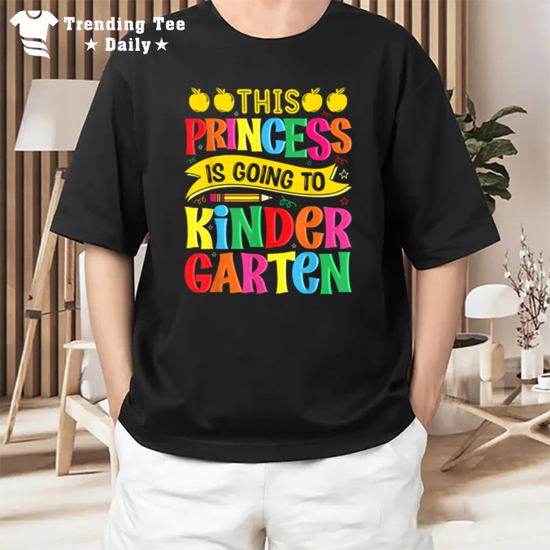 This Princess Is Going To Kindergarten Girl Back To School T-Shirt