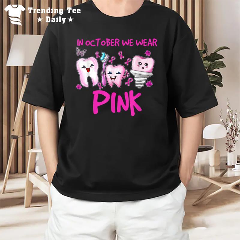 Tooth Dental In October We Wear Pink Breast Cancer Awareness T-Shirt