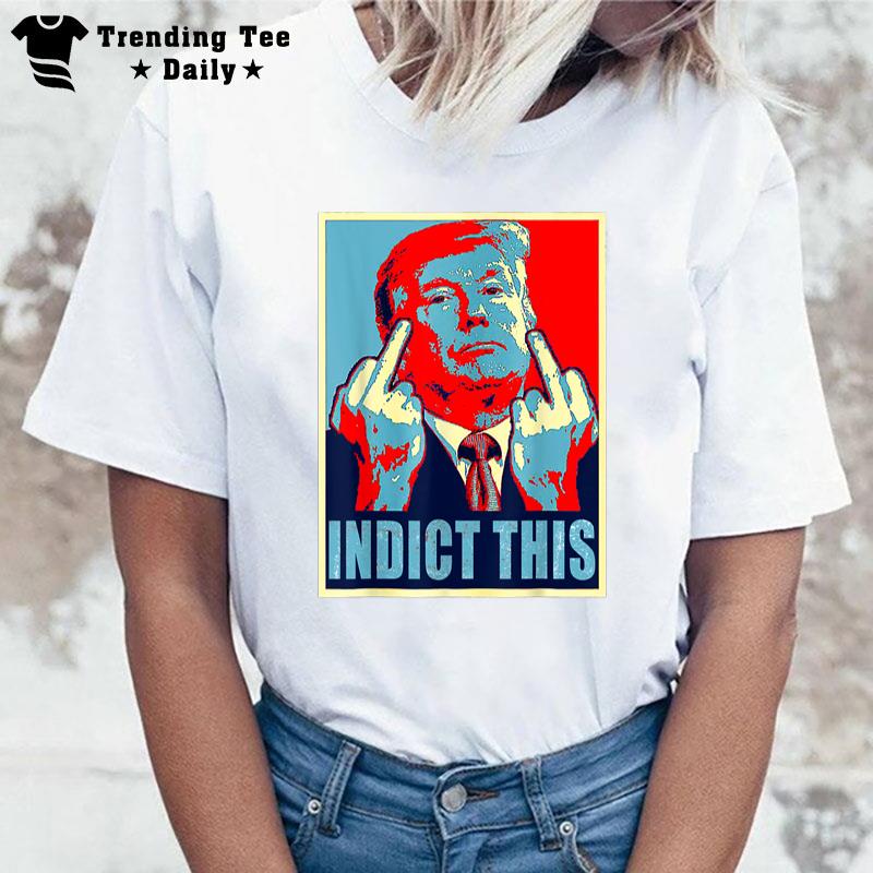 Trump Indict This T-Shirt