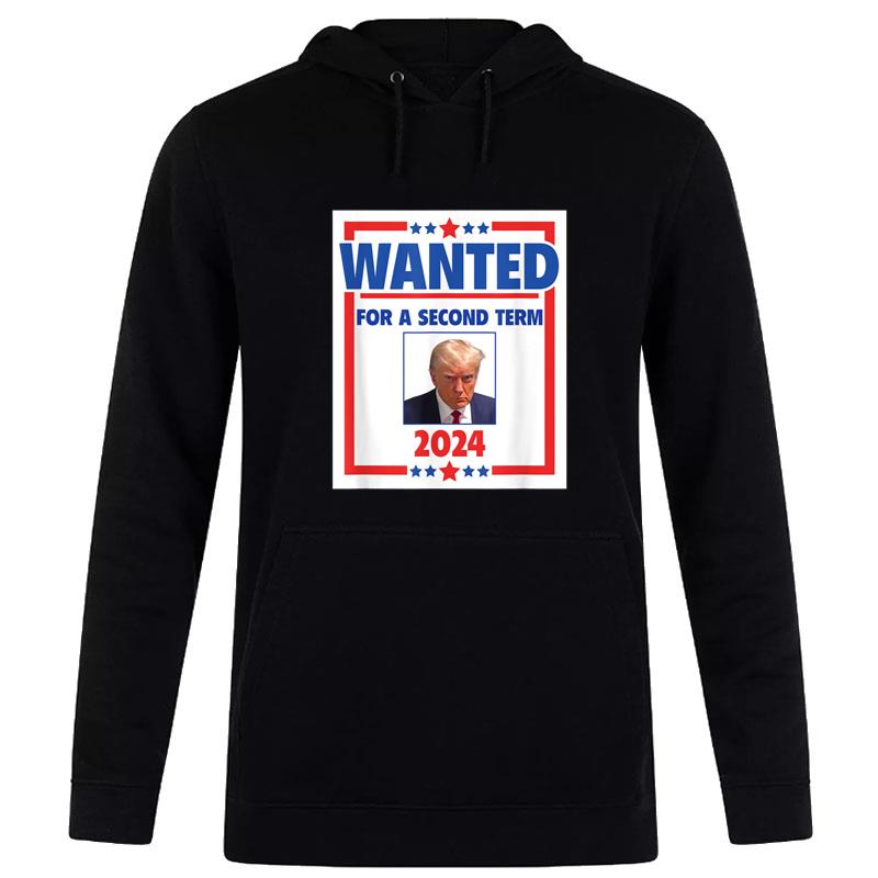 Trumps Mugshot Wanted For A Second Term 2024 President Hoodie