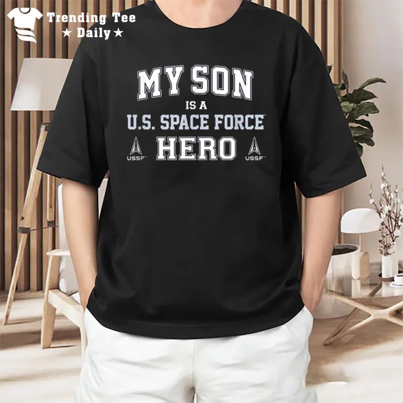 United States Space Force My Son Is A U.S. Space Force Hero T-Shirt
