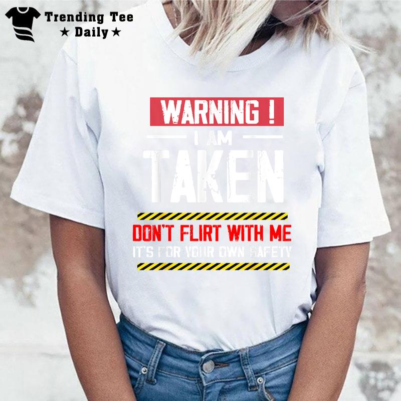 Warning I'M Taken Don'T Flirt With Me Girlfriend Boyfriend T-Shirt