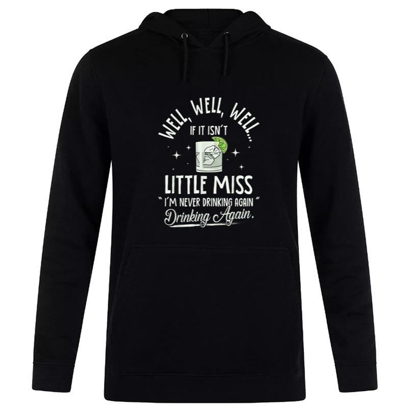 Well Well If It Isn'T Little Miss I'M Never Drinking Again Hoodie