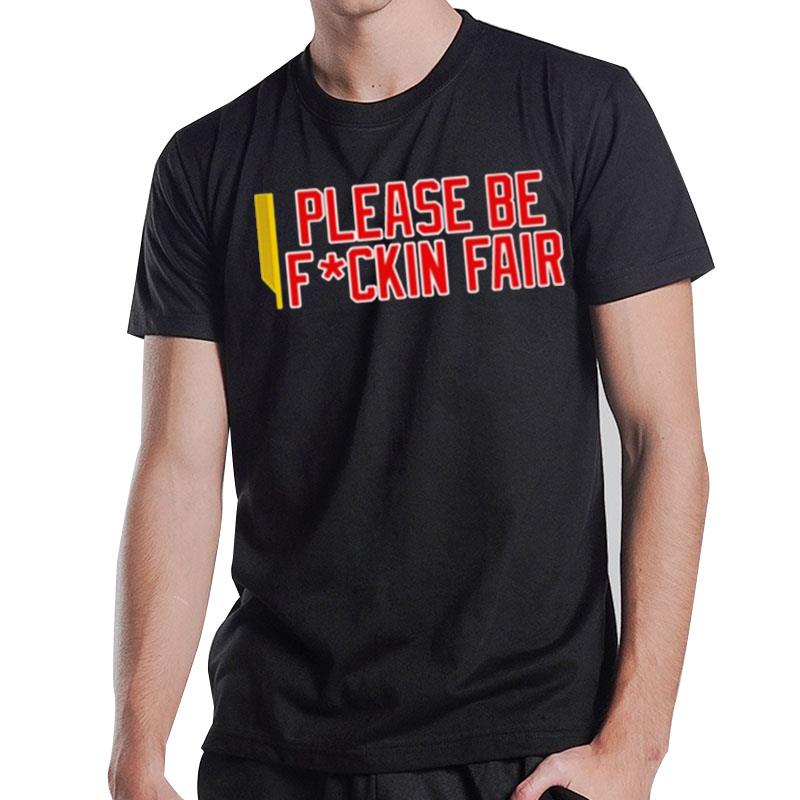 Steve Perrault Please Be Fuckin Fair T-Shirt T-Shirt