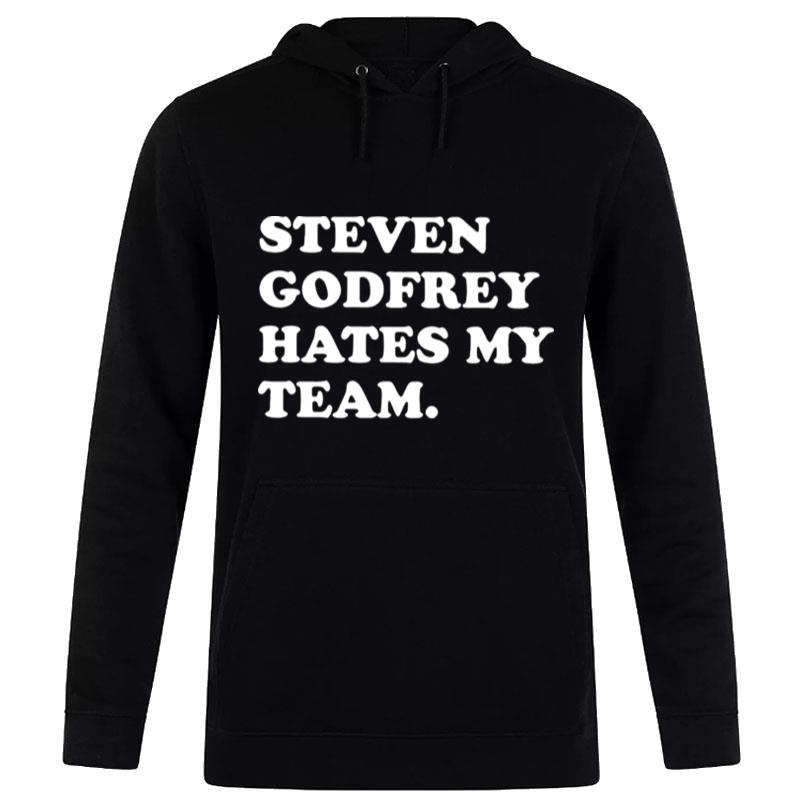 Steven Godfrey Hates My Team T-Shirt Hoodie