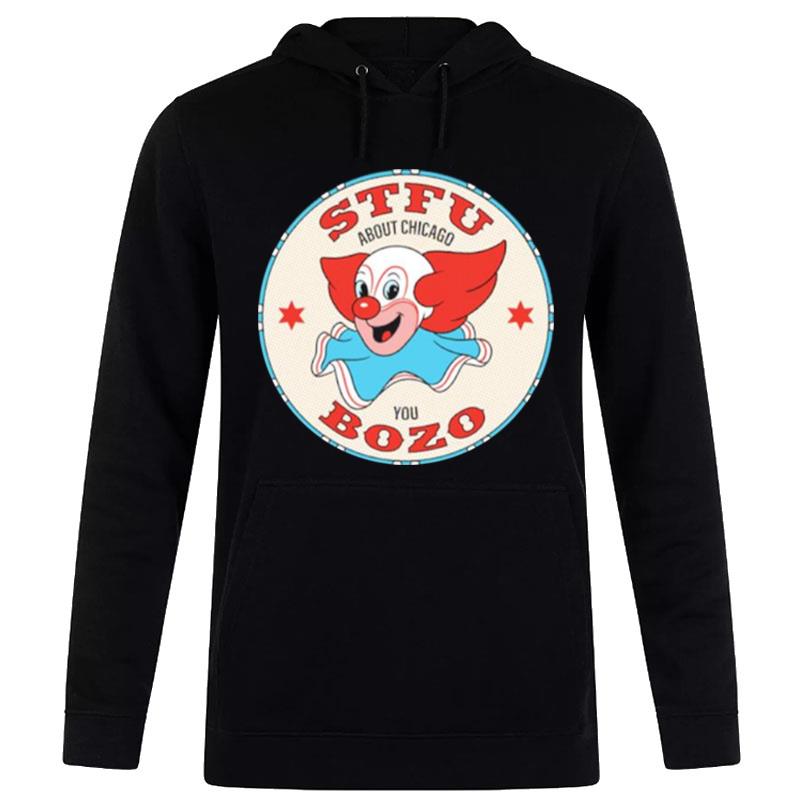 Stfu About Chicago You Bozo T-Shirt Hoodie