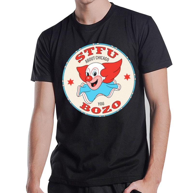 Stfu About Chicago You Bozo T-Shirt T-Shirt