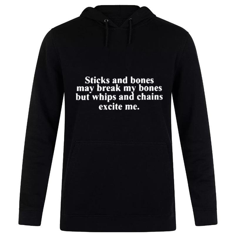 Sticks And Stones May Break My Bones But Whips And Chains Excite Me T-Shirt Hoodie