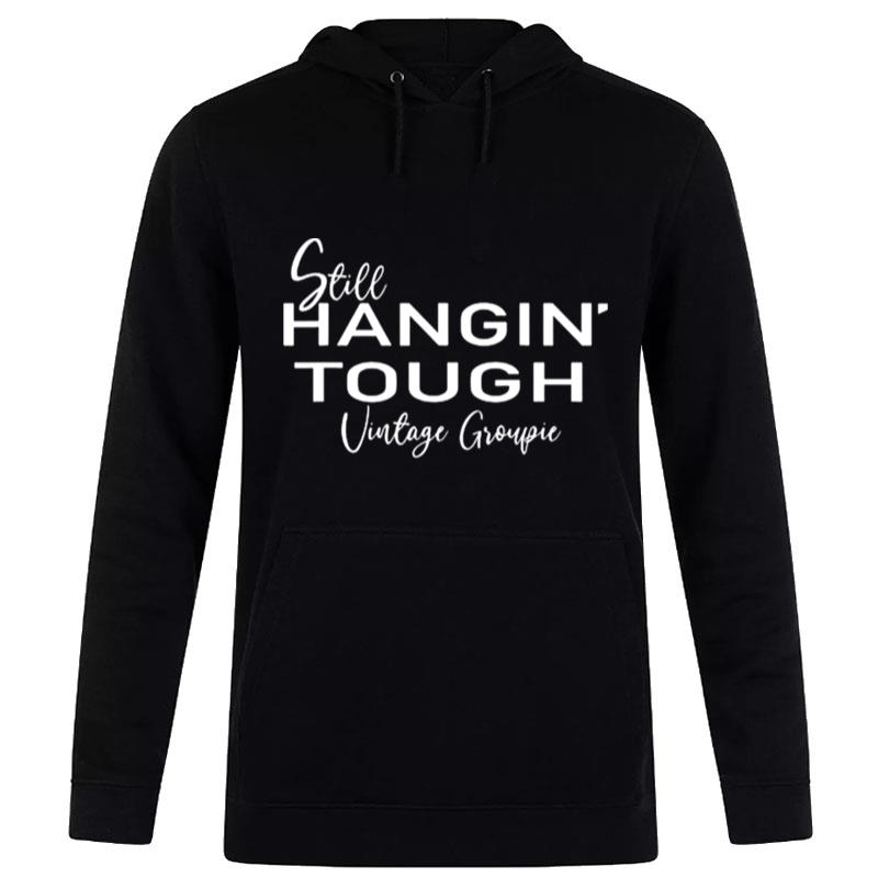 Still Hangin' Tough Vintage Groupie T-Shirt Hoodie