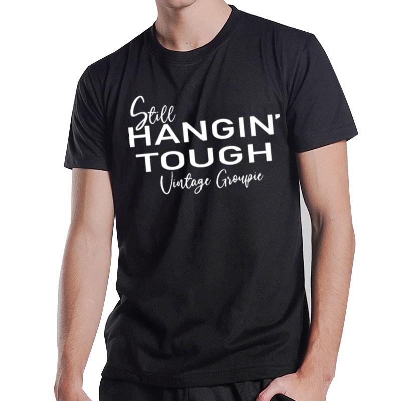 Still Hangin' Tough Vintage Groupie T-Shirt T-Shirt