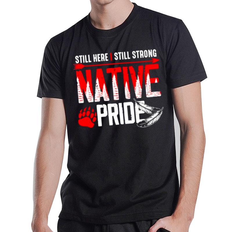 Still Here I Still Strong Native Pride T-Shirt T-Shirt